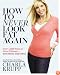 How to Never Look Fat Again: Over 1,000 Ways to Dress Thinner--Without Dieting!