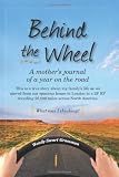 Behind the Wheel: A mothers journal of a year on the road: This is a true story about my familys life as we moved from our spacious house in London ... across North America. What was I thinking?