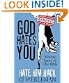 God Hates You, Hate Him Back: Making Sense of The Bible
