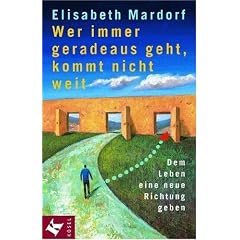 Wer immer geradeaus geht, kommt nicht weit. Dem Leben eine neue Richtung geben