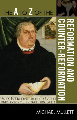 The A to Z of the Reformation and Counter-Reformation (The A to Z Guide Series, #245), by Michael Mullett