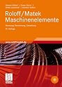 Roloff/Matek Maschinenelemente: Normung, Berechnung, Gestaltung - Lehrbuch und Tabellenbuch