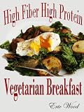 High Fiber High Protein Vegetarian Breakfast High Fiber High Protein Vegetarian Breakfast