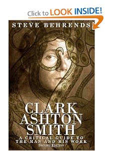 Clark Ashton Smith: A Critical Guide to the Man and His Work, Second Edition by Steve Behrends