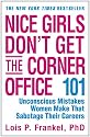 Nice Girls Don't Get the Corner Office: 101 Unconscious Mistakes Women Make That Sabotage Their Careers (Business Plus)