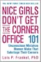 Nice Girls Don't Get the Corner Office: 101 Unconscious Mistakes Women Make That Sabotage Their Careers