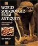 World Sourdoughs from Antiquity: Authentic recipes for modern bakers