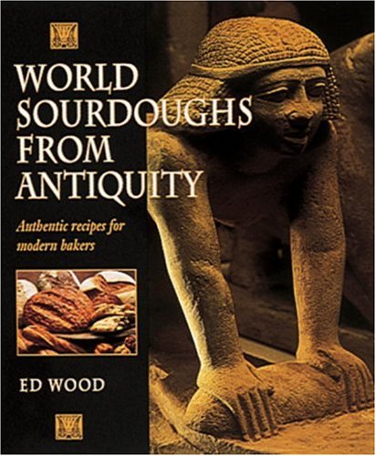 World Sourdoughs from Antiquity: Authentic recipes for modern bakers