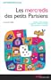 Les mercredis des petits Parisiens : Ateliers, visites, balades, go�ters : mille et une id�es pour s'amuser et s'instruire