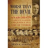 worse than the devil anarchists clarence darrow and justice in a time of terror
