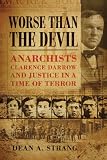 Worse than the Devil: Anarchists, Clarence Darrow, and Justice in a Time of Terror