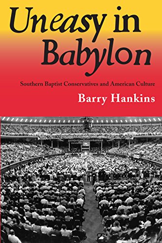 Uneasy in Babylon: Southern Baptist Convservative and American Culture (Religion & American Culture)