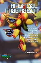 Artificial Imagination: A humorous, thoughtfully thoughtless description of a Hi-Tech immigrant's journey through space, tim