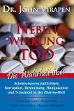 Nebenwirkung Tod: Scheinwissenschaftlichkeit, Korruption, Bestechung, Manipulation und Schwindel in der Pharma-Welt