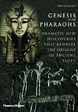 Genesis of the Pharaohs: Dramatic New Discoveries That Rewrite the Origins of Ancient Egypt