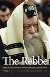 The Rebbe: The Life and Afterlife of Menachem Mendel Schneerson