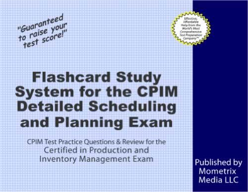 Flashcard Study System for the CPIM Detailed Scheduling and Planning Exam: CPIM Test Practice Questions & Review for the Certified in Production and Inventory Management Exam