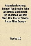 Ghanaian Lawyers: Samuel Azu Crabbe, John Atta Mills, Mohammed Ibn Chambas, William Ofori Atta, Tsatsu Tsikata, Aaron Mike Oquaye-