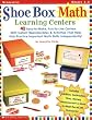 Shoe Box Math Learning Centers: Forty Easy-to-Make, Fun-to-Use Centers with Instant Reproducibles and Activities That Help Kids Practice Important Math Skills--Independently, Grades 1-3