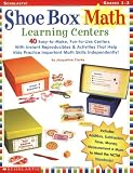 Shoe Box Math Learning Centers: Forty Easy-to-Make, Fun-to-Use Centers with Instant Reproducibles and Activities That Help Kids Practice Important Math Skills--Independently, Grades 1-3