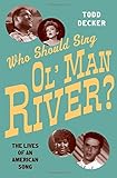 Who Should Sing 'Ol' Man River'?: The Lives of an American Song