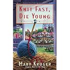 Knit Fast, Die Young: A Knitting Mystery (Knitting Mysteries) by Mary Kruger