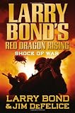 Larry Bond s Red Dragon Rising: Shock of War