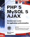 PHP 5 - MySQL 5 - Ajax - Entrainez-vous &agrave; cr&eacute;er des applications professionnelles