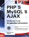 PHP 5 - MySQL 5 - Ajax - Entrainez-vous a creer des applications professionnelles