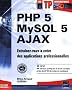 PHP 5 - MySQL 5 - Ajax - Entrainez-vous � cr�er des applications professionnelles