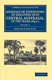 Journals of Expeditions of Discovery into Central Australia, and Overland from Adelaide to King George s Sound, in the Years 1840-1 (Cambridge Library Collection - Travel and Exploration) (Volume 2)