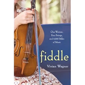 Fiddle: One Woman, Four Strings, and 8,000 Miles of Music