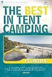 The Best in Tent Camping: Florida: A Guide for Car Campers Who Hate RVs, Concrete Slabs, and Loud Portable Stereos