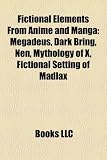 Fictional Elements from Anime and Manga: Megadeus, Dark Bring, Nen, Mythology of X, Fictional Setting of Madlax