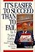 It's Easier to Succeed Than to Fail