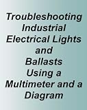 Electrical Troubleshooting Industrial Lights and Ballast Using a Multimeter and a Diagram