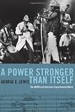 A Power Stronger Than Itself: The AACM and American Experimental Music