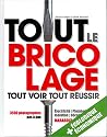 Tout le bricolage: Toutes les instructions en photos pas à pas pour un résultat garanti !