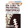 How to Beat the Pro Football Pointspread: A Comprehensive, No-Nonsense Guide to Picking NFL Winners