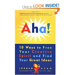 Aha!: 10 Ways to Free Your Creative Spirit and Find Your Great Ideas