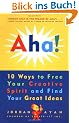 Aha!: 10 Ways to Free Your Creative Spirit and Find Your Great Ideas