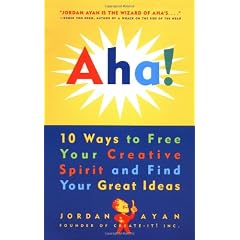 Aha! 10 Ways to Free Your Creative Spirit and Find Your Great Ideas