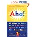 Aha! 10 Ways to Free Your Creative Spirit and Find Your Great Ideas