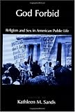God Forbid: Religion and Sex in American Public Life (Religion in America)