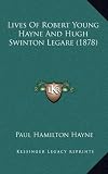 Lives of Robert Young Hayne and Hugh Swinton Legare (1878)