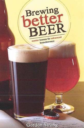 Brewing Better Beer: Master Lessons for Advanced Homebrewers