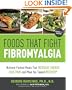 Foods that Fight Fibromyalgia: Nutrient-Packed Meals That Increase Energy, Ease Pain, and Move You Towards Recovery