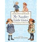 My Naughty Little Sister: A Treasury Collection by Dorothy Edwards and Shirley Hughes