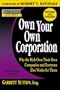 Rich Dad's Advisors: Own Your Own Corporation: Why the Rich Own Their Own Companies and Everyone Else Works for Them
