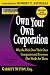 Rich Dad's Advisors: Own Your Own Corporation: Why the Rich Own Their Own Companies and Everyone Else Works for Them